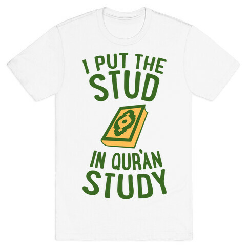 I Put The Stud In Quran Study T-Shirt