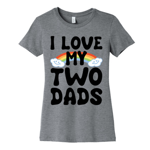 I Love My Two Dads Womens T-Shirt