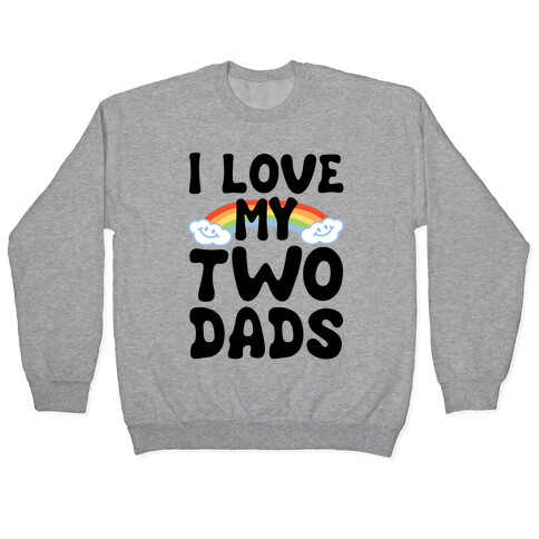 I Love My Two Dads Pullover