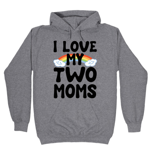 I Love My Two Moms Hooded Sweatshirt