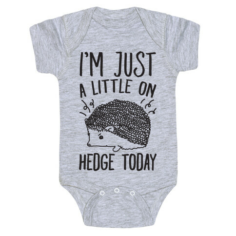 I'm Just A Little On Hedge Today Baby One-Piece