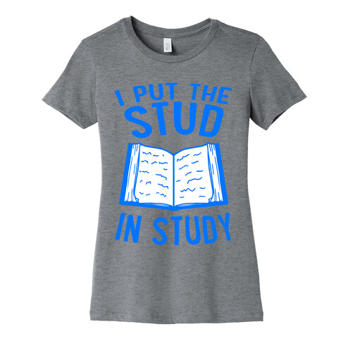 I Put the Stud In Study Womens T-Shirt