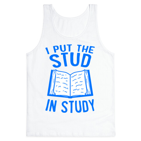 I Put the Stud In Study Tank Top
