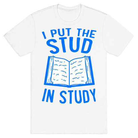 I Put the Stud In Study T-Shirt