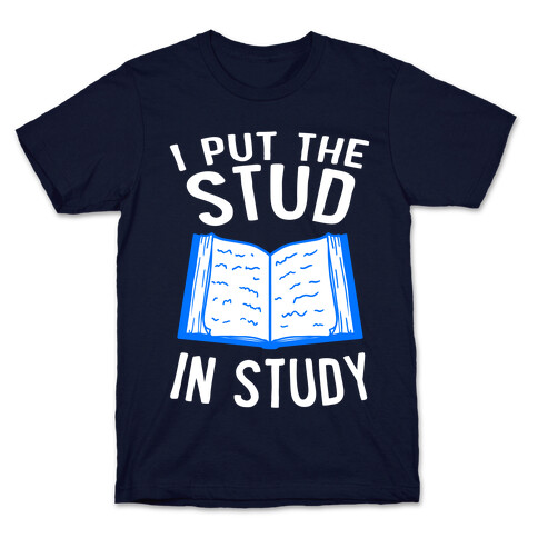 I Put the Stud In Study T-Shirt