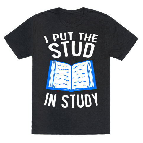 I Put the Stud In Study T-Shirt