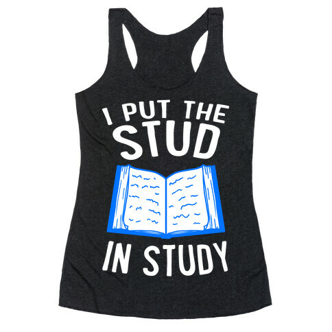 I Put the Stud In Study Racerback Tank Top