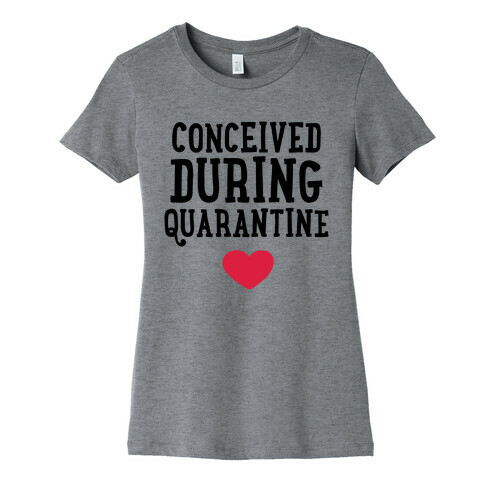 Conceived During Quarantine Womens T-Shirt