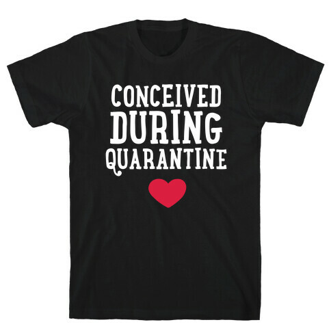 Conceived During Quarantine T-Shirt