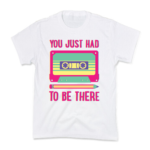 You Just Had To Be There Cassette Tape Kids T-Shirt