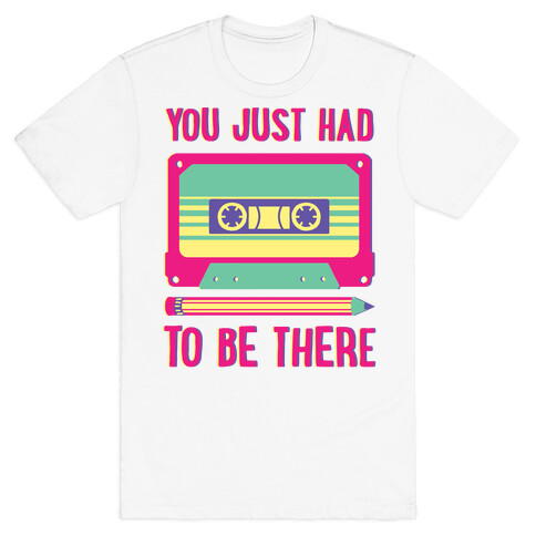 You Just Had To Be There Cassette Tape T-Shirt