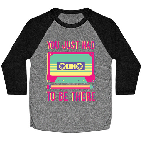 You Just Had To Be There Cassette Tape Baseball Tee