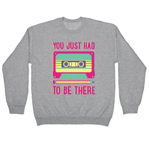 You Just Had To Be There Cassette Tape Pullover