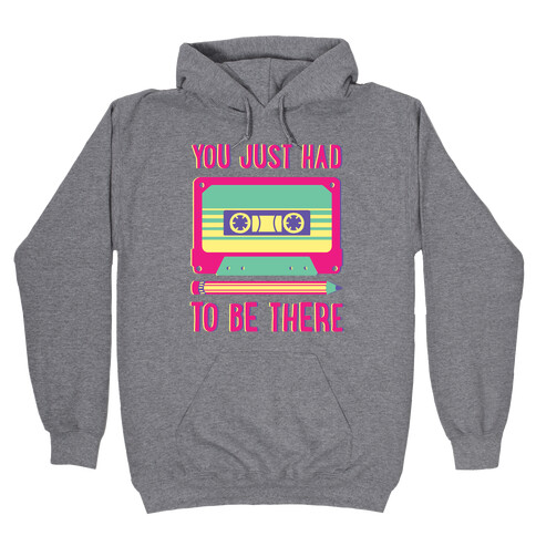 You Just Had To Be There Cassette Tape Hooded Sweatshirt