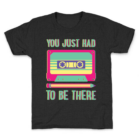 You Just Had To Be There Cassette Tape Kids T-Shirt