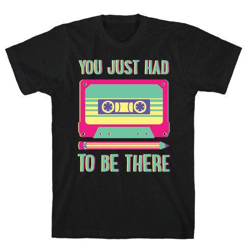 You Just Had To Be There Cassette Tape T-Shirt