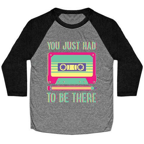 You Just Had To Be There Cassette Tape Baseball Tee