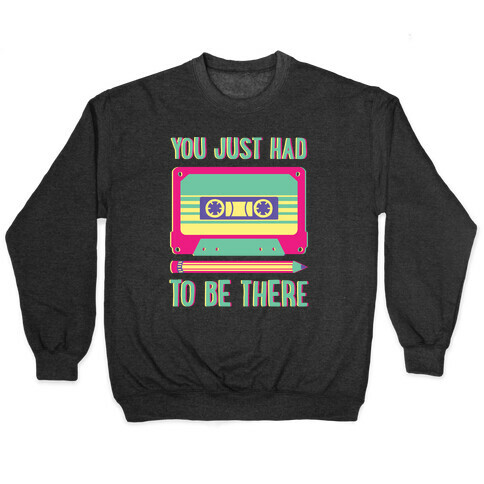 You Just Had To Be There Cassette Tape Pullover