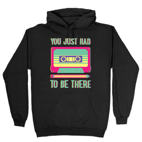 You Just Had To Be There Cassette Tape Hooded Sweatshirt
