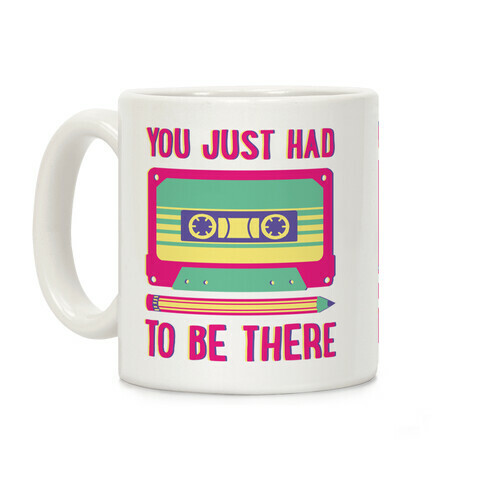 You Just Had To Be There Cassette Tape Coffee Mug