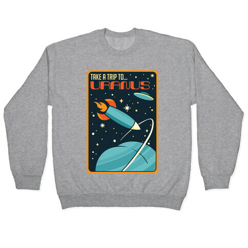 Take A Trip To Uranus Parody Pullover