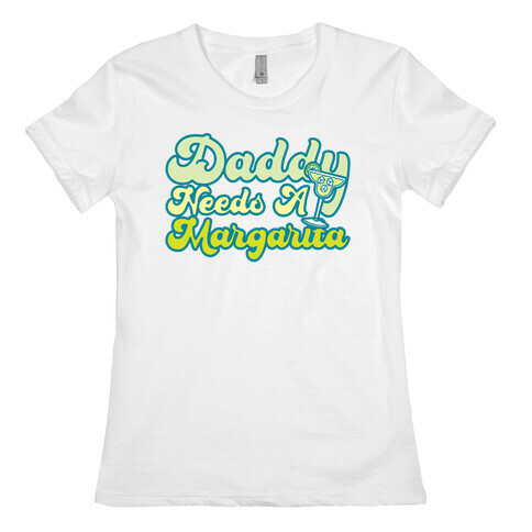 Daddy Needs A Margarita Womens T-Shirt