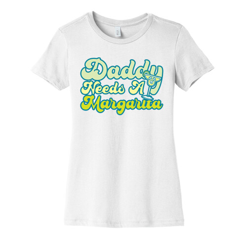 Daddy Needs A Margarita Womens T-Shirt