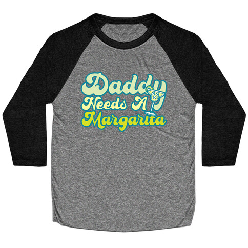 Daddy Needs A Margarita Baseball Tee