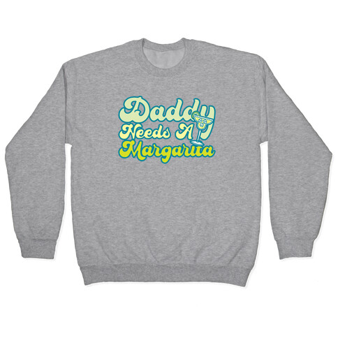 Daddy Needs A Margarita Pullover