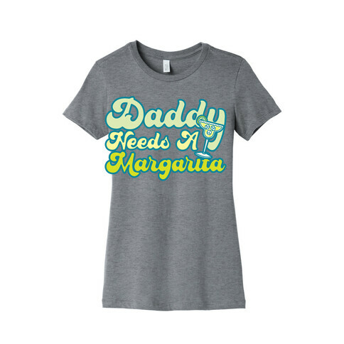 Daddy Needs A Margarita White Print Womens T-Shirt