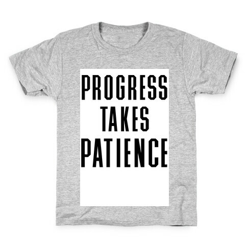 Progress Takes Patience Kids T-Shirt