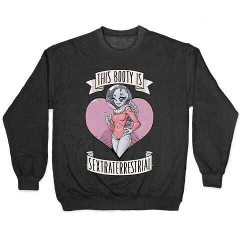 This Booty Is Sextraterrestrial Pullover