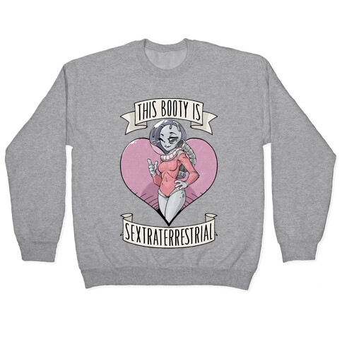 This Booty Is Sextraterrestrial Pullover