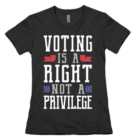 Voting Is A Right Not A Privilege Womens T-Shirt