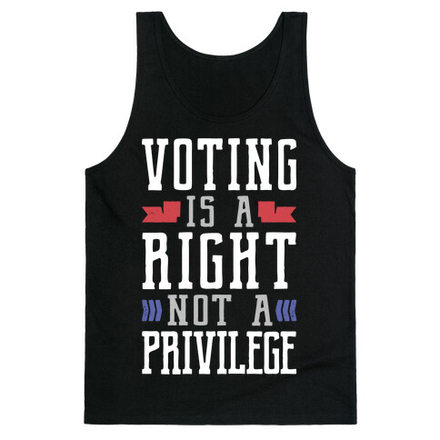 Voting Is A Right Not A Privilege Tank Top