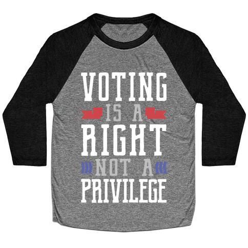 Voting Is A Right Not A Privilege Baseball Tee