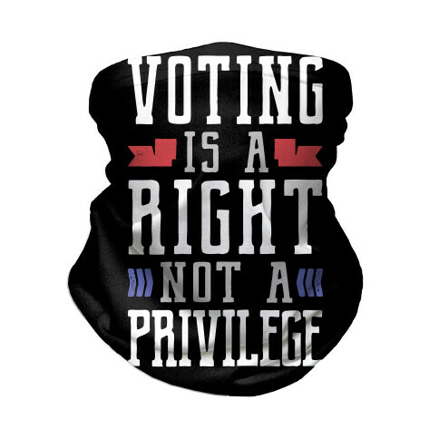 Voting Is A Right Not A Privilege (Dark) Neck Gaiter