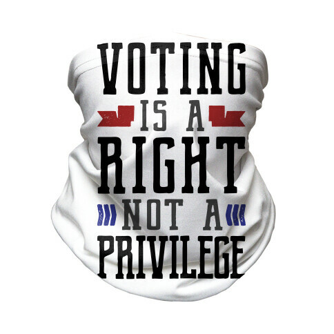 Voting Is A Right Not A Privilege Neck Gaiter