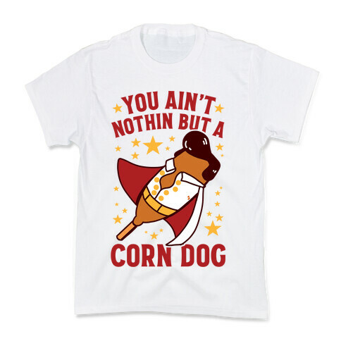 You Ain't Nothin But A Corn Dog Kids T-Shirt