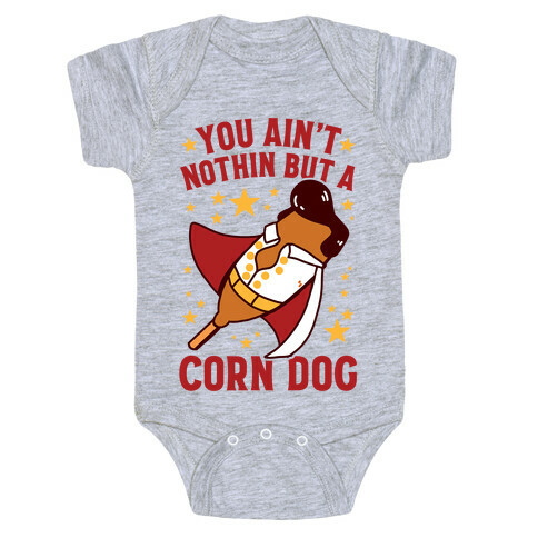 You Ain't Nothin But A Corn Dog Baby One-Piece