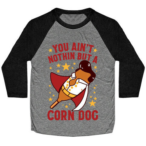 You Ain't Nothin But A Corn Dog Baseball Tee