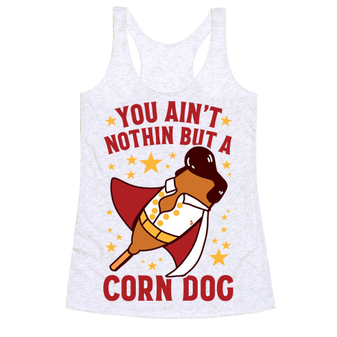 You Ain't Nothin But A Corn Dog Racerback Tank Top