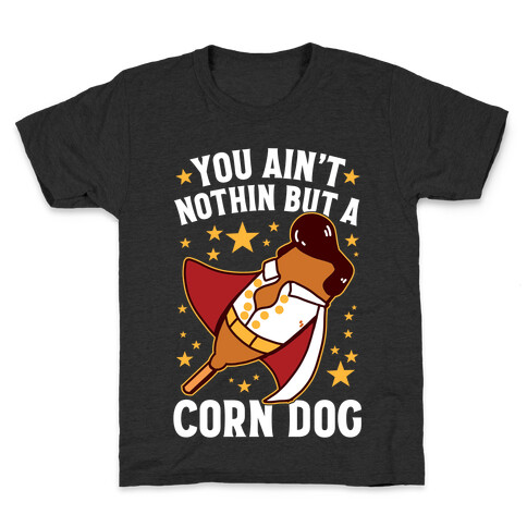 You Ain't Nothin But A Corn Dog Kids T-Shirt