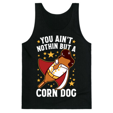 You Ain't Nothin But A Corn Dog Tank Top