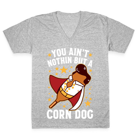 You Ain't Nothin But A Corn Dog V-Neck Tee Shirt