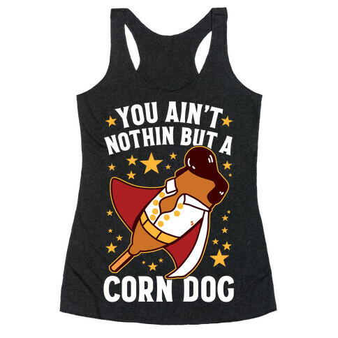 You Ain't Nothin But A Corn Dog Racerback Tank Top