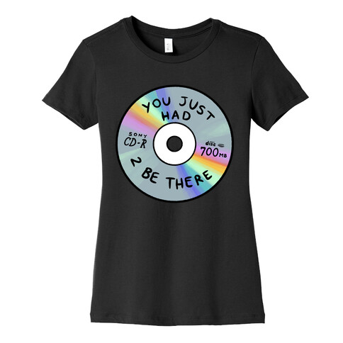 You Just Had To Be There - Mix CD Womens T-Shirt