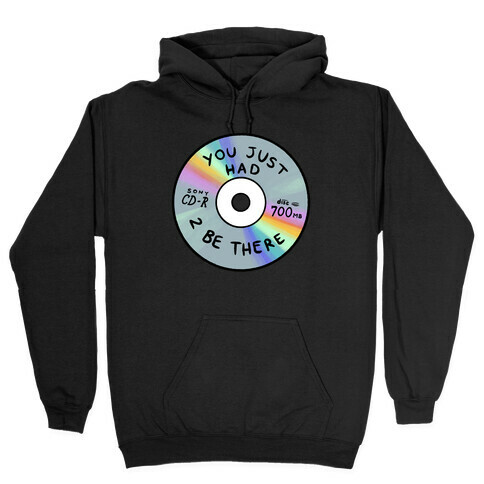 You Just Had To Be There - Mix CD Hooded Sweatshirt