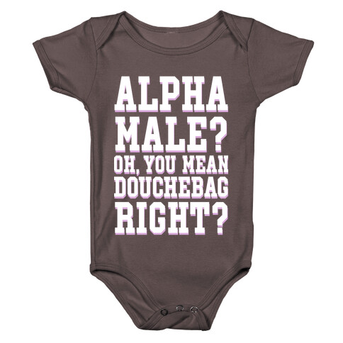 Alpha Male? Oh, You Mean Douchebag right? Baby One-Piece