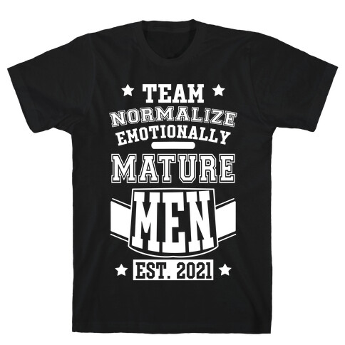 Team Normalize Emotionally Mature Men T-Shirt